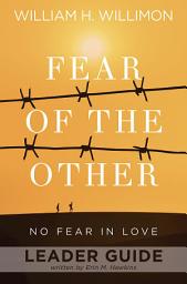 Icon image Fear of the Other Leader Guide: No Fear in Love