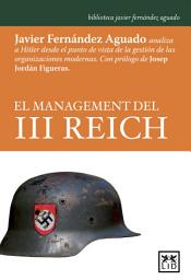 Icon image El Management Del III Reich: Javier Fernández Aguado Analiza a Hitler Desde el Punto de Vista de la Gestión de Las Organizaciones Modernas
