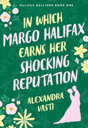 Icon image In Which Margo Halifax Earns Her Shocking Reputation