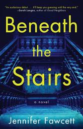 Icon image Beneath the Stairs: A Novel
