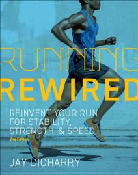 Icon image Running Rewired: Reinvent Your Run for Stability, Strength, and Speed, 2nd Edition