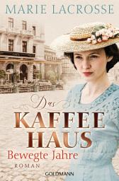 Icon image Das Kaffeehaus - Bewegte Jahre: Roman