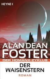 Icon image Der Waisenstern: Der Homanx-Zyklus - Roman