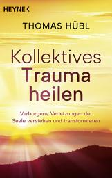 Icon image Kollektives Trauma heilen: Persönliche und globale Krisen verstehen und als Chance nutzen