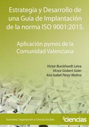 Icon image ESTRATEGIA Y DESARROLLO DE UNA GUÍA DE IMPLANTACIÓN DE LA NORMA ISO 9001:2015.: APLICACIÓN PYMES DE LA COMUNIDAD VALENCIANA