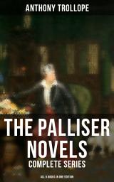 Icon image The Palliser Novels: Complete Series - All 6 Books in One Edition: Can You Forgive Her?, Phineas Finn, The Eustace Diamonds, Phineas Redux, The Prime Minister & The Duke's Children