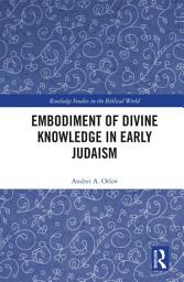 Icon image Embodiment of Divine Knowledge in Early Judaism