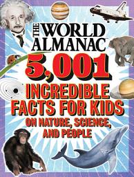Icon image The World Almanac 5,001 Incredible Facts for Kids on Nature, Science, and People