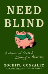 Icon image Need Blind: A Memoir of Class and Climbing in America