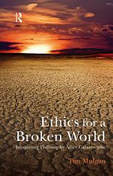 Icon image Ethics for a Broken World: Imagining Philosophy After Catastrophe
