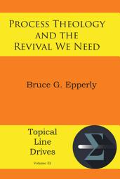 Icon image Process Theology and the Revival We Need