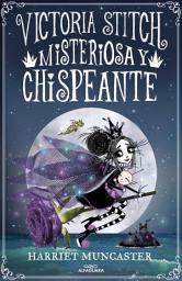 Icon image Victoria Stitch 3 - Misteriosa y chispeante: ¡Un libro mágico del universo de Isadora Moon!