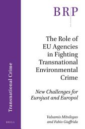Icon image The Role of EU Agencies in Fighting Transnational Environmental Crime: New Challenges for Eurojust and Europol
