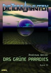 Icon image DIE TERRANAUTEN, Band 70: DAS GRÜNE PARADIES: Die große Science-Fiction-Saga!