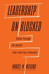 Icon image Leadership Unblocked: Break Through the Beliefs That Limit Your Potential
