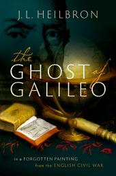 Icon image The Ghost of Galileo: In a forgotten painting from the English Civil War