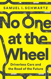 Icon image No One at the Wheel: Driverless Cars and the Road of the Future