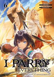 Icon image I Parry Everything: What Do You Mean I’m the Strongest? I’m Not Even an Adventurer Yet!