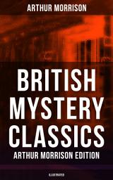 Icon image British Mystery Classics - Arthur Morrison Edition (Illustrated): Martin Hewitt Investigator, The Red Triangle, The Case of Janissary, Old Cater's Money, The Green Diamond, Chronicles of Martin Hewitt, Adventures of Martin Hewitt, The First Magnum and many more