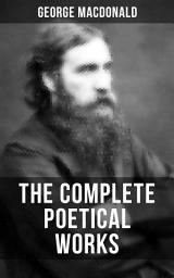 Icon image The Complete Poetical Works of George MacDonald: A Book of Strife in the Form of the Diary of an Old Soul, Rampolli: Growths from a Long-planted Root, A Hidden Life Collection and Other Poems