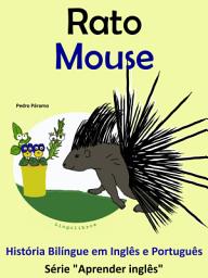 Icon image Rato - Mouse: História Bilíngue em Português e Inglês