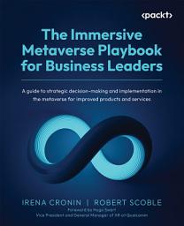 Icon image The Immersive Metaverse Playbook for Business Leaders: A guide to strategic decision-making and implementation in the metaverse for improved products and services