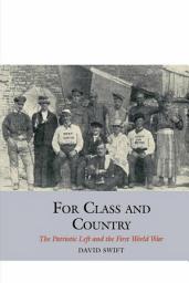 Icon image For Class and Country: The Patriotic Left and the First World War