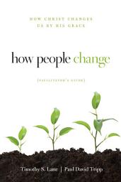 Icon image How People Change Facilitator's Guide: How Christ Changes Us by His Grace, Edition 3