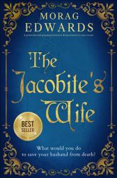 Icon image The Jacobite's Wife: A powerful and gripping historical drama based on true events