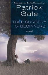 Icon image Tree Surgery for Beginners: A Novel