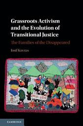 Icon image Grassroots Activism and the Evolution of Transitional Justice: The Families of the Disappeared