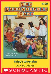 Icon image Kristy's Worst Idea (The Baby-Sitters Club #100)