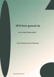 Icon image SPSS From Ground Up: Let us make things simple