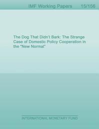 Icon image The Dog That Didn’t Bark: The Strange Case of Domestic Policy Cooperation in the “New Normal”