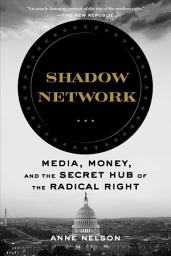 Icon image Shadow Network: Media, Money, and the Secret Hub of the Radical Right