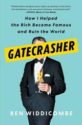 Icon image Gatecrasher: How I Helped the Rich Become Famous and Ruin the World
