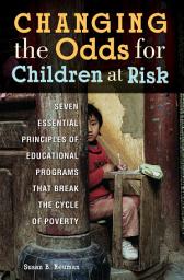 Icon image Changing the Odds for Children at Risk: Seven Essential Principles of Educational Programs that Break the Cycle of Poverty