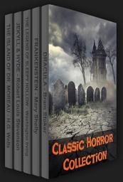 Icon image Classic Horror Collection: Dracula, Frankenstein, The Legend of Sleepy Hollow, Jekyll and Hyde, & The Island of Dr. Moreau
