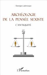 Icon image Archéologie de la pensée sexiste: L'Antiquité