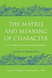 Icon image The Matrix and Meaning of Character: An Archetypal and Developmental Approach