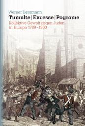 Icon image Tumulte - Excesse - Pogrome: Kollektive Gewalt gegen Juden in Europa 1789-1900