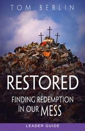 Icon image Restored Leader Guide: Finding Redemption in Our Mess