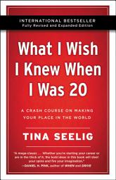 Icon image What I Wish I Knew When I Was 20 - 10th Anniversary Edition: A Crash Course on Making Your Place in the World