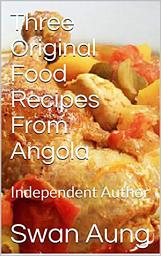 Icon image Three Original Food Recipes From Angola: Independent Author