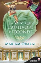 Icon image La voz que cautivó al vizconde (Salón Selecto 4)