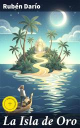 Icon image La Isla de Oro: Edición enriquecida. En busca del tesoro perdido entre prosa modernista y misterio latinoamericano