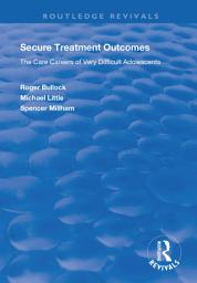 Icon image Secure Treatment Outcomes: The Care Careers of Very Difficult Adolescents
