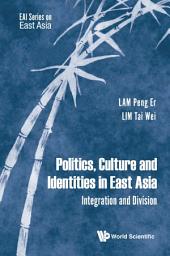 Icon image Politics, Culture and Identities in East Asia: Integration and Division