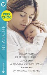 Icon image Ce tendre miracle / Le trouble d'une infirmière / Un mariage inattendu