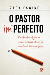 Icon image O pastor imperfeito: descobrindo a alegria em nossas limitações através do aprendizado diário com Jesus
